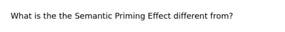 What is the the Semantic Priming Effect different from?