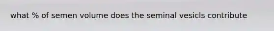 what % of semen volume does the seminal vesicls contribute