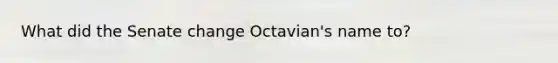 What did the Senate change Octavian's name to?