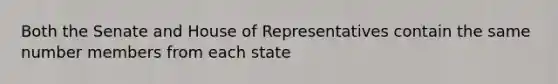 Both the Senate and House of Representatives contain the same number members from each state