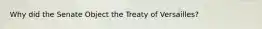 Why did the Senate Object the Treaty of Versailles?