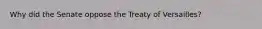 Why did the Senate oppose the Treaty of Versailles?