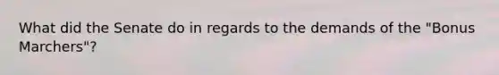 What did the Senate do in regards to the demands of the "Bonus Marchers"?