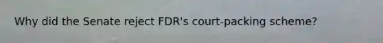 Why did the Senate reject FDR's court-packing scheme?