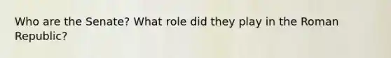 Who are the Senate? What role did they play in the Roman Republic?