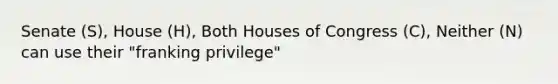 Senate (S), House (H), Both Houses of Congress (C), Neither (N) can use their "franking privilege"