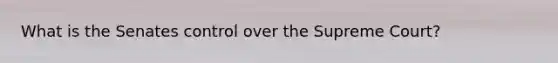 What is the Senates control over the Supreme Court?