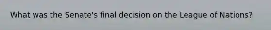 What was the Senate's final decision on the League of Nations?