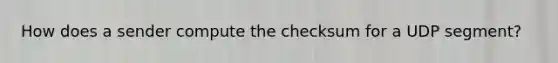 How does a sender compute the checksum for a UDP segment?