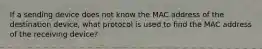 If a sending device does not know the MAC address of the destination device, what protocol is used to find the MAC address of the receiving device?