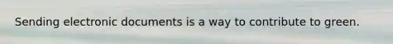 Sending electronic documents is a way to contribute to green.