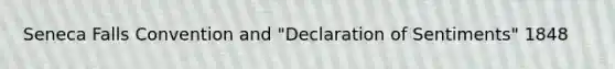 Seneca Falls Convention and "Declaration of Sentiments" 1848