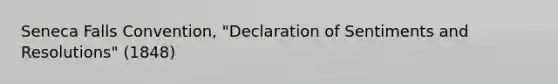 Seneca Falls Convention, "Declaration of Sentiments and Resolutions" (1848)