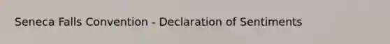 Seneca Falls Convention - Declaration of Sentiments