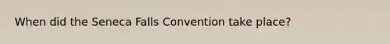 When did the Seneca Falls Convention take place?