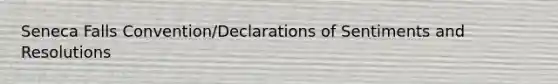 Seneca Falls Convention/Declarations of Sentiments and Resolutions