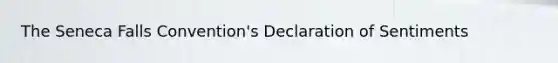 The Seneca Falls Convention's Declaration of Sentiments