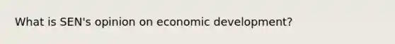 What is SEN's opinion on economic development?