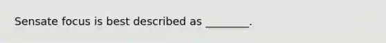 Sensate focus is best described as ________.