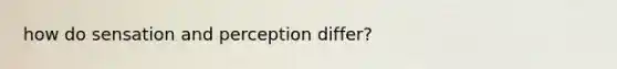 how do sensation and perception differ?