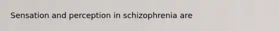 Sensation and perception in schizophrenia are