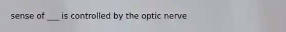 sense of ___ is controlled by the optic nerve