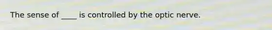 The sense of ____ is controlled by the optic nerve.