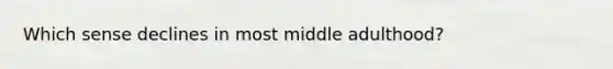 Which sense declines in most middle adulthood?