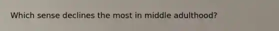 Which sense declines the most in middle adulthood?