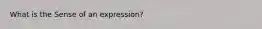 What is the Sense of an expression?