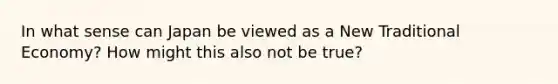 In what sense can Japan be viewed as a New Traditional Economy? How might this also not be true?