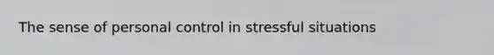 The sense of personal control in stressful situations