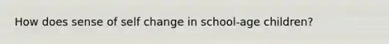 How does sense of self change in school-age children?