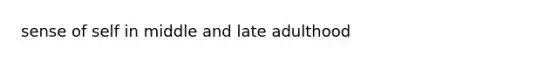 sense of self in middle and late adulthood