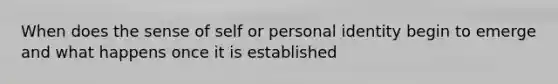 When does the sense of self or personal identity begin to emerge and what happens once it is established