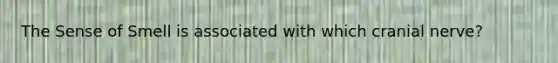 The Sense of Smell is associated with which cranial nerve?