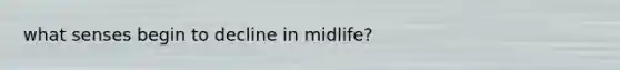 what senses begin to decline in midlife?