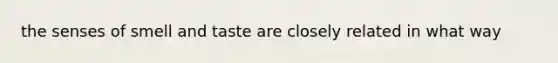 the senses of smell and taste are closely related in what way