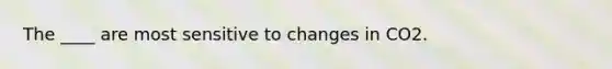 The ____ are most sensitive to changes in CO2.