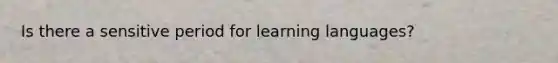 Is there a sensitive period for learning languages?