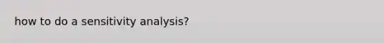 how to do a sensitivity analysis?