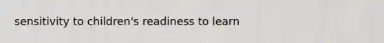 sensitivity to children's readiness to learn