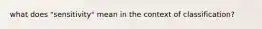 what does "sensitivity" mean in the context of classification?