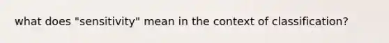 what does "sensitivity" mean in the context of classification?