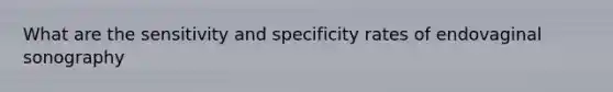 What are the sensitivity and specificity rates of endovaginal sonography