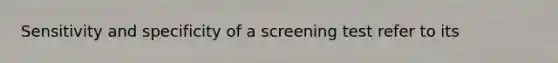 Sensitivity and specificity of a screening test refer to its