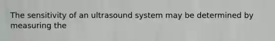 The sensitivity of an ultrasound system may be determined by measuring the