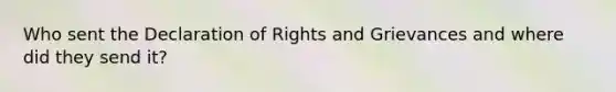 Who sent the Declaration of Rights and Grievances and where did they send it?