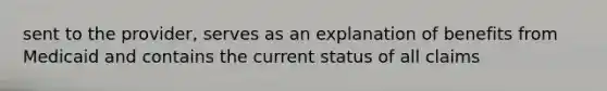 sent to the provider, serves as an explanation of benefits from Medicaid and contains the current status of all claims