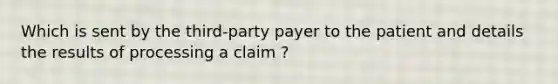 Which is sent by the third-party payer to the patient and details the results of processing a claim ?